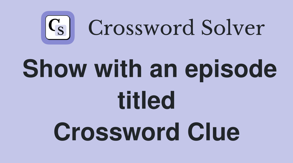 Show with an episode titled The Accidental Jurist Crossword Clue